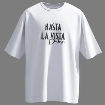 Front view of white oversized unisex t-shirt with "Hasta La Vista Baby" text printed in bold black typography