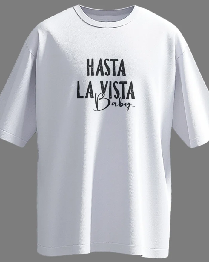 Front view of white oversized unisex t-shirt with "Hasta La Vista Baby" text printed in bold black typography