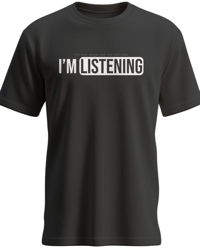 Black I’m just gonna nod and act like I’m listening regular fit unisex cotton t shirt